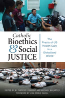Catholic Bioethics and Social Justice : The Praxis of US Health Care in a Globalized World-9780814684559