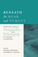 Beneath the Roar and Tumult : Promoting Radical Hospitality and Belonging in College Classrooms-9780814689592