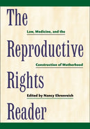 The Reproductive Rights Reader : Law, Medicine, and the Construction of Motherhood-9780814722305