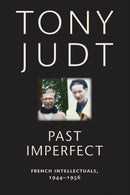 Past Imperfect : French Intellectuals, 1944-1956-9780814743560