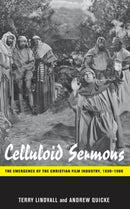 Celluloid Sermons : The Emergence of the Christian Film Industry, 1930-1986-9780814753248