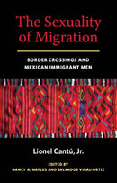 The Sexuality of Migration : Border Crossings and Mexican Immigrant Men-9780814758496