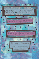 Girl Zines : Making Media, Doing Feminism-9780814767528
