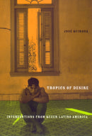 Tropics of Desire : Interventions from Queer Latino America-9780814769539