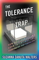 The Tolerance Trap : How God, Genes, and Good Intentions Are Sabotaging Gay Equality-9780814770573