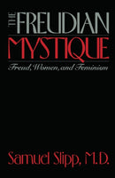 The Freudian Mystique : Freud, Women, and Feminism-9780814780145