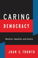 Caring Democracy : Markets, Equality, and Justice-9780814782781