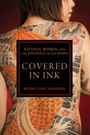 Covered in Ink : Tattoos, Women and the Politics of the Body-9780814789209