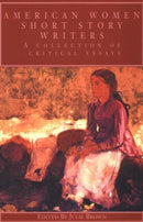 American Women Short Story Writers : A Collection of Critical Essays-9780815335870