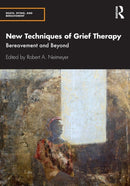 New Techniques of Grief Therapy : Bereavement and Beyond-9780815352037