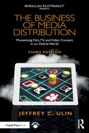 The Business of Media Distribution : Monetizing Film, TV, and Video Content in an Online World-9780815353362