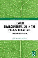 Jewish Environmentalism in the Post-Secular Age : Earthly Spirituality-9780815357735
