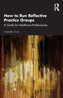 How to Run Reflective Practice Groups : A Guide for Healthcare Professionals-9780815362142