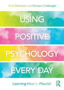 Using Positive Psychology Every Day : Learning How to Flourish-9780815362234