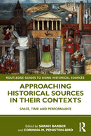 Approaching Historical Sources in their Contexts : Space, Time and Performance-9780815364818