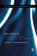 Hitler's Brudervolk : The Dutch and the Colonization of Occupied Eastern Europe, 1939-1945-9780815366720