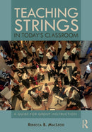 Teaching Strings in Today's Classroom : A Guide for Group Instruction-9780815368670