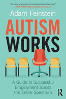 Autism Works : A Guide to Successful Employment across the Entire Spectrum-9780815369486