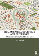 Human Spatial Cognition and Experience : Mind in the World, World in the Mind-9780815369868