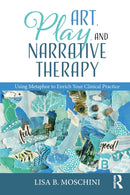 Art, Play, and Narrative Therapy : Using Metaphor to Enrich Your Clinical Practice-9780815371274