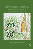 Unarchived Histories : The "mad" and the "trifling" in the colonial and postcolonial world-9780815373483
