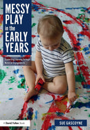 Messy Play in the Early Years : Supporting Learning through Material Engagements-9780815377146
