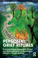 Personal Grief Rituals : Creating Unique Expressions of Loss and Meaningful Acts of Mourning in Clinical or Private Settings-9780815384120