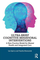 Ultra-Brief Cognitive Behavioral Interventions : A New Practice Model for Mental Health and Integrated Care-9780815385066