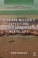 Bion and Meltzer's Expeditions into Unmapped Mental Life : Beyond the Spectrum in Psychoanalysis-9780815385783