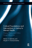 Cultural Foundations and Interventions in Latino/a Mental Health : History, Theory and within Group Differences-9780815386377