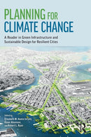 Planning for Climate Change : A Reader in Green Infrastructure and Sustainable Design for Resilient Cities-9780815391685