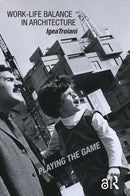 Work-Life Balance in Architecture : Playing the Game-9780815392194