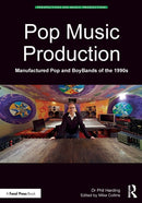 Pop Music Production : Manufactured Pop and BoyBands of the 1990s-9780815392811