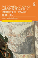 The Construction of Witchcraft in Early Modern Denmark, 1536-1617-9780815395416