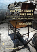 Curating Under Pressure : International Perspectives on Negotiating Conflict and Upholding Integrity-9780815396192