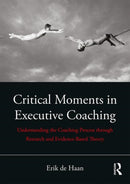 Critical Moments in Executive Coaching : Understanding the Coaching Process through Research and Evidence-Based Theory-9780815396918