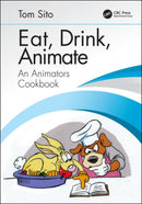 Eat, Drink, Animate : An Animators Cookbook-9780815399766