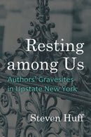 Resting among Us : Authors' Gravesites in Upstate New York-9780815611608