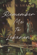 Remember Me to Lebanon : Stories of Lebanese Women in America-9780815611899
