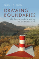 Drawing Boundaries : Oil, Empire, and the Making of the Emirati State-9780815611912