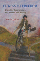 Fitness for Freedom : Disability, Degeneration, and Modern Irish Writing-9780815611929