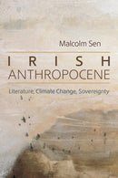 Irish Anthropocene : Literature, Climate Change, Sovereignty-9780815612070