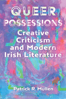 Queer Possessions : Creative Criticism and Modern Irish Literature-9780815612131