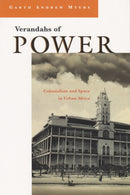Verandahs of Power : Colonialism and Space in Urban Africa-9780815629726