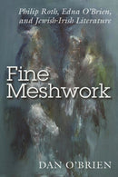 Fine Meshwork : Philip Roth, Edna O'Brien and Jewish-Irish Literature-9780815636397