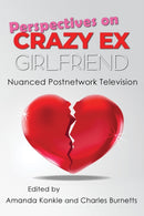 Perspectives on Crazy Ex-Girlfriend : Nuanced Postnetwork Television-9780815637042