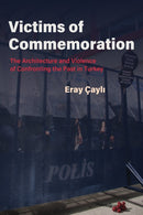 Victims of Commemoration : The Architecture and Violence of Confronting the Past in Turkey-9780815637547