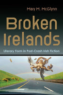 Broken Irelands : Literary Form in Post-Crash Irish Fiction-9780815637868