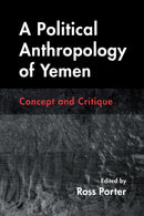 A Political Anthropology of Yemen : Concept and Critique-9780815638582
