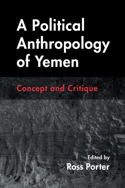 A Political Anthropology of Yemen : Concept and Critique-9780815638599